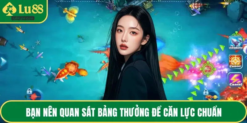 Bạn nên quan sát bảng thưởng để căn lực chuẩn