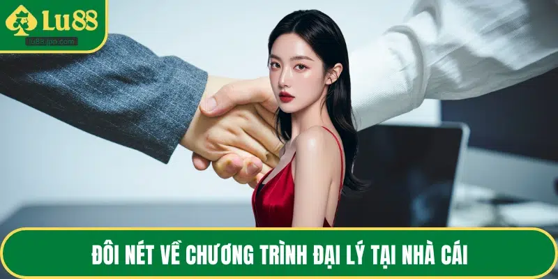 Đôi nét về chương trình đại lý tại nhà cái