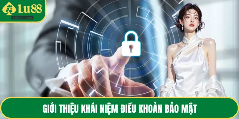 Giới thiệu khái niệm điều khoản bảo mật
