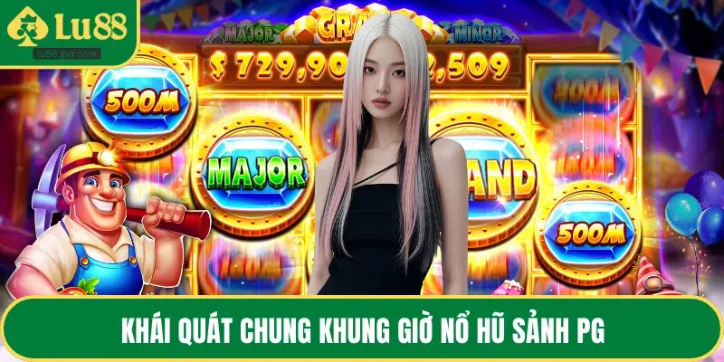 Khái quát chung khung giờ nổ hũ sảnh PG