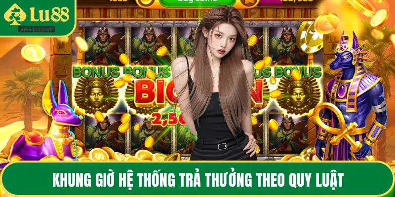 Khung giờ hệ thống trả thưởng theo quy luật