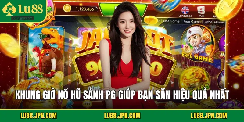Khung Giờ Nổ Hũ Sảnh PG Giúp Bạn Săn Hiệu Quả Nhất