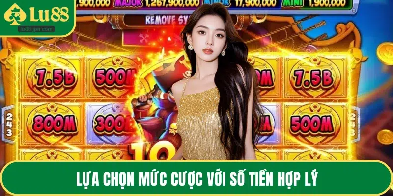 Lựa chọn mức cược với số tiền hợp lý