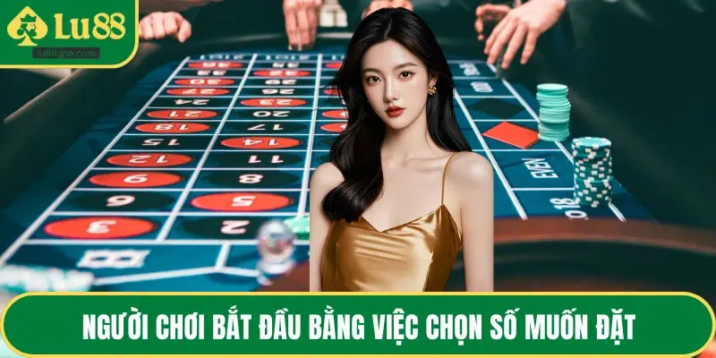 Người chơi bắt đầu bằng việc chọn số muốn đặt
