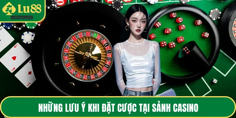 Những lưu ý khi đặt cược tại sảnh casino