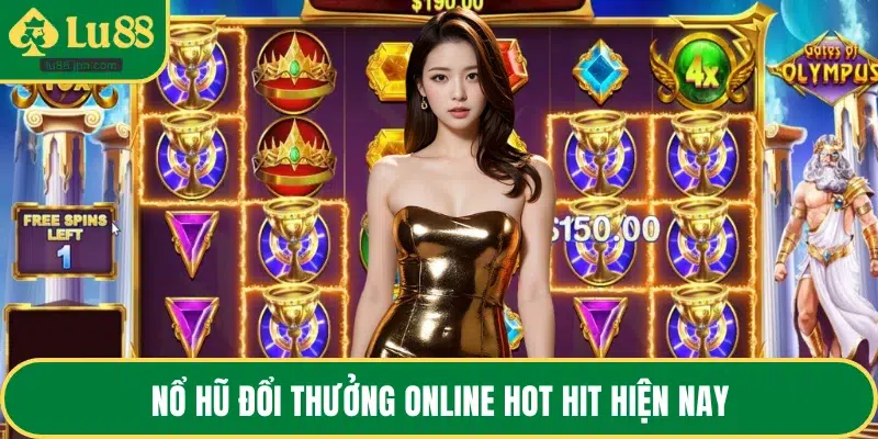 Nổ hũ đổi thưởng online hot hit hiện nay
