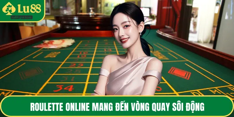Roulette online mang đến vòng quay sôi động