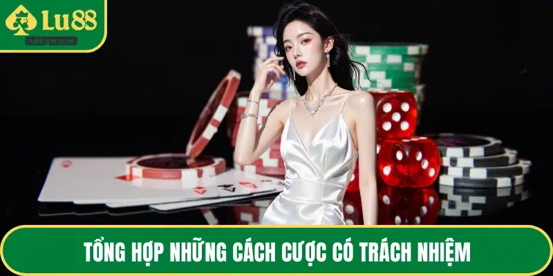 Tổng hợp những cách cược có trách nhiệm