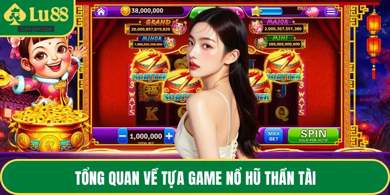 Tổng quan về tựa game nổ hũ thần tài